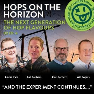 This image features the podcast cover for Spreading Hoppiness, the Charles Faram podcast and this episode is Hops on the Horizon: The Next Generation of Hop Flavours. The image features 4 people, emma inch, rob topham, paul corbett and will rogers, with a hop yard in the background the episodes title in big capital letters